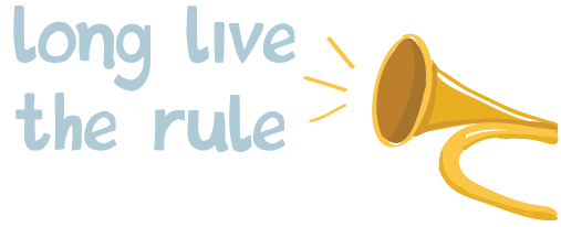 long live the rule