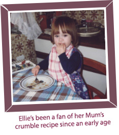 Ellie's been a fan of her Mum's crumble recipe since an early age